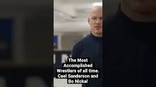 The Most Accomplished Wrestlers of all time.Cael Sanderson and Bo Nichal