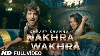 'NAKHRA WAKHRA' Full Video Song | Shraey Khanna | Siddharth Chopra | T-Series