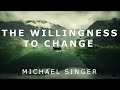 Michael Singer - The Willingness to Change