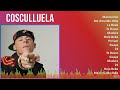 C o s c u l l u e l a 2024 MIX Lista de Éxitos Icónicos