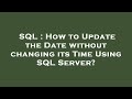 SQL : How to Update the Date without changing its Time Using SQL Server?