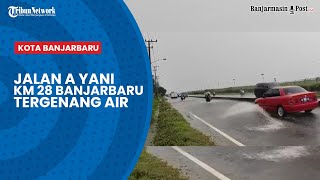 Penampakan Genangan Air di Jalan A Yani km 28 Banjarbaru - Update Banjir Kalsel Terkini