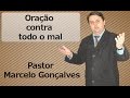 Oração contra todo o mal - Missionário Marcelo Gonçalves