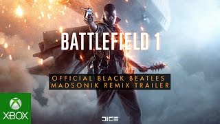 Battlefield 1 Official Black Beatles (Madsonik Remix) Trailer