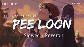 Pee Loon - Lofi Mix (Slowed + Reverb) | Mohit Chauhan | SR Lofi