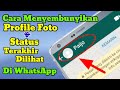 Cara Menyembunyikan Profile Foto dan Status Terakhir Dilihat Pada Whatsapp