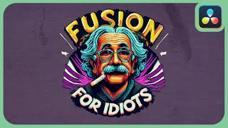 The Fusion Basics For Idiots | DaVinci Resolve |