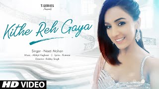 Kithe Reh Gaya Video | Neeti Mohan | Abhijit Vaghani  | Kumaar | New Song 2019 | T-Series