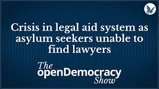 Crisis in legal aid system as asylum seekers unable to find lawyers | openDemocracy