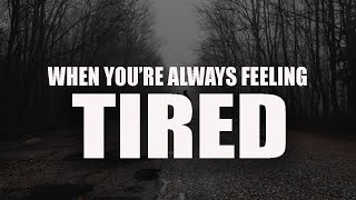 THIS IS WHY YOU FEEL TIRED ALL THE TIME