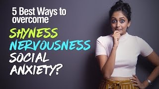 How to overcome Shyness, Nervousness & Social Anxiety? 5 Techniques to build self-confidence