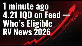 1 minute ago 4.21 IQD on Feed — Who’s Eligible RV News 2026 - Live