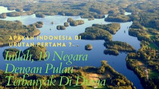 10 Negara dengan Pulau Terbanyak di Dunia