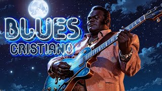 Blues Cristiano de Adoración ✝️ | Alabanza Blues con Alma, Pasión y Sentimiento🎸