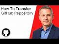 How To Transfer A GitHub Repository