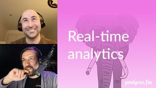 Real time analytics | Postgres.FM 033 | #PostgreSQL #Postgres podcast