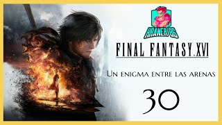 ¡ME INDIGNO! Un enigma entre las arenas + Misiones secundarias (8) |30| Final Fantasy XVI |Gameplay|