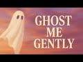 Ghost Me Gently
