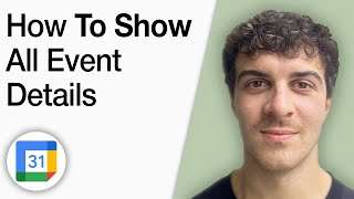 How to Show All Event Details in Google Calendar [2025 Full Guide]