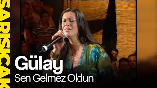 Gülay - Sen Gelmez Oldun (Sarı Sıcak)