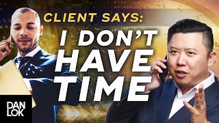 Clients Say, “I Don’t Have Time To Meet With You” And You Say "..."