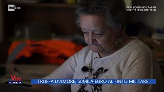 Truffa d'amore, 50mila euro al finto militare - La Vita in diretta - 07/06/2023