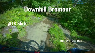 Downhill Bromont Trail # 18 Slick/ Not My Best Run