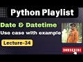34.  Python Date & DateTime Explained | Formatting, Parsing, & Calculations