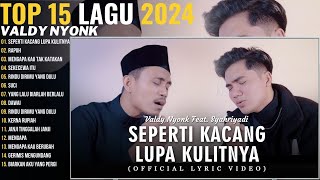 SEPERTI KACANG LUPA KULITNYA - VALDY NYONK FEAT. SYAHRIYADI | RAPUH, MENGAPA KAU BERUBAH