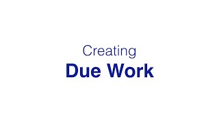 Creating Due Work