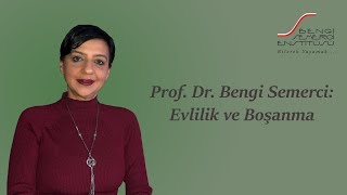 Prof. Dr. Bengi Semerci: Evlilik ve Boşanma