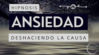 Hipnosis POTENTE para ELIMINAR LA ANSIEDAD GENERALIZADA y el MIEDO desde su CAUSA y ORIGEN