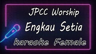 Engkau Setia - JPCC Worship - Female ( KARAOKE HQ Audio )