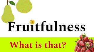 What is Fruitfulness?