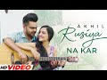 Ruseya Na Kar - Akhil (Full Video) Happy Raikoti | Latest PunjabI Song 2023 | New PunjabI Song 2023