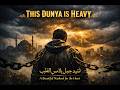 This Dunya is Heavy | Beautiful Nasheed for the Heart