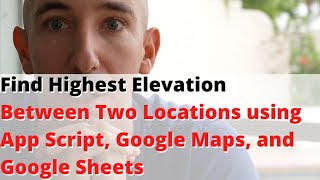 Find Highest Elevation Between Two Locations using App Script, Google Maps, and Google Sheets