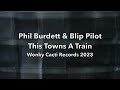 phil burdett u0026 blip pilot this town s a train