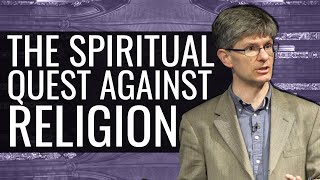 The Spiritual Quest Against Religion