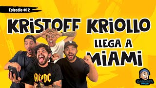 Ep 12 - KRISTOFF KRIOLLO LLEGA A MIAMI