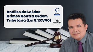 Análise da Lei dos Crimes Contra Ordem Tributária (Lei 8.137/90)