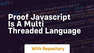 Proof javascript is a multi threaded language