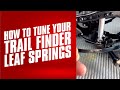 How To Tune Your Trail Finder Leaf Springs