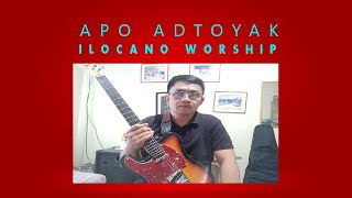 APO ADTOYAK/ILOCANO WORSHIP SONG/ORIGINAL COMPOSITION