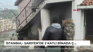 İstanbul- Sarıyer'de 2 katlı binada çıkan yangın söndürüldü