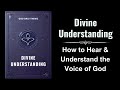 divine understanding how to hear u0026 understand the voice of god audiobook