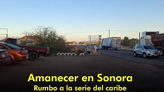 Amanecer desde Caborca Sonora! Rumbo a la Serie del Caribe