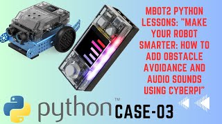 MBot2 Python Lessons: Make Your Robot Smarter : Obstacle Avoidance with CyberPi - Case03