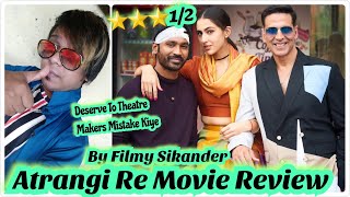 Atrangi Re Movie Review By Filmy Sikander ! Akshay Kumar ! Sara Ali Khan ! Dhanush