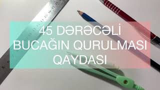 Müstəvi üzərində 45°-li bucağın  qurulmasının izahı.  (Düz bucağın yarıya bölünməsi)